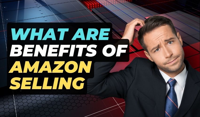 what are benefits of amazon selling